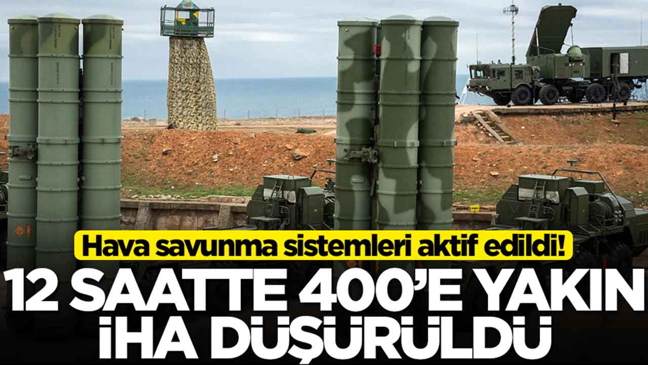 Hava savunma sistemleri aktif edildi: 12 saatte 400'e yakın İHA düşürüldü