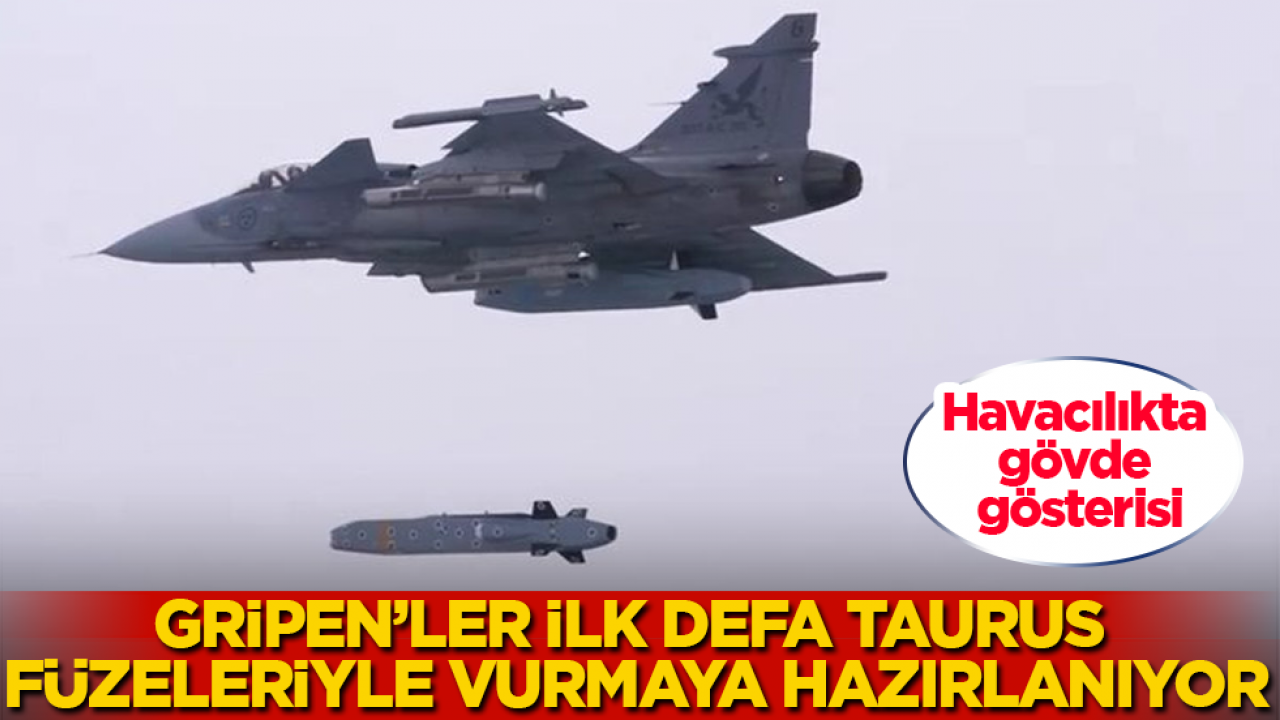 Havacılıkta gövde gösterisi: Gripen’ler ilk defa TAURUS füzeleriyle vurmaya hazırlanıyor