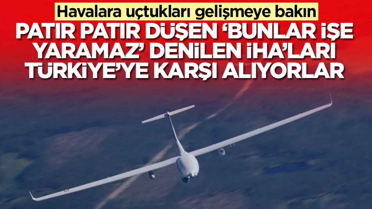 Havalara uçtukları gelişmeye bakın: Patır patır düşen, 'bunlar işe yaramaz' denilen İHA'ları Türkiye'ye karşı alıyorlar