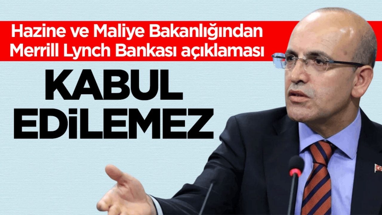 Hazine ve Maliye Bakanlığından Merrill Lynch Bankası açıklaması: Kabul edilemez