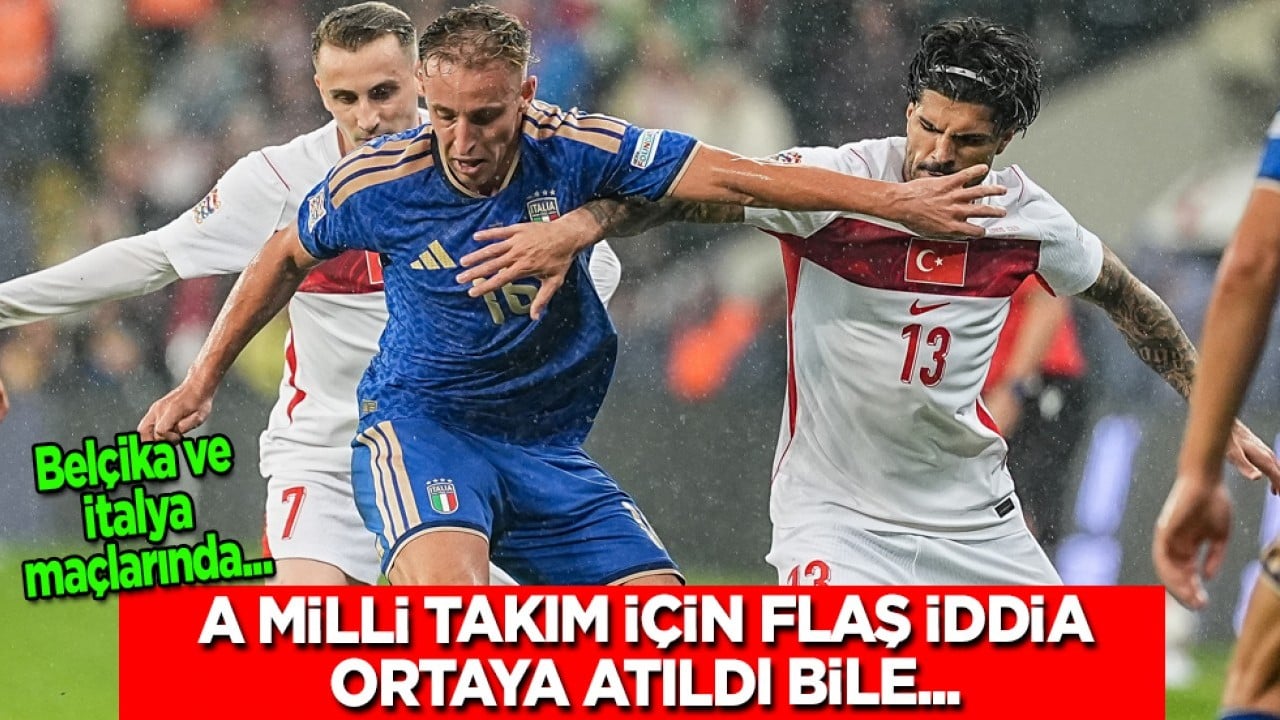 Hem Belçika hem de İtalya maçları sonrası... A Milli Takım için flaş iddia! 