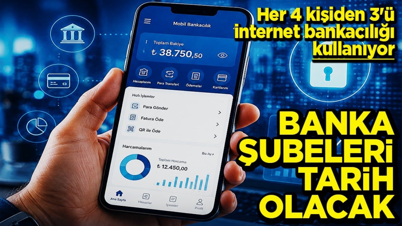 Her 4 kişiden 3'ü internet bankacılığı kullanıyor Banka şubeleri tarih olacak