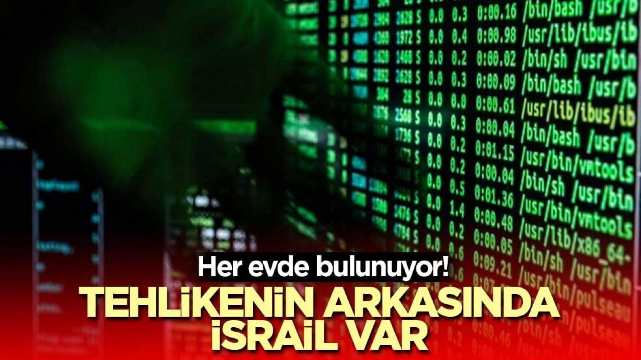 Her evde bulunuyor! Tehlikenin arkasında İsrail var