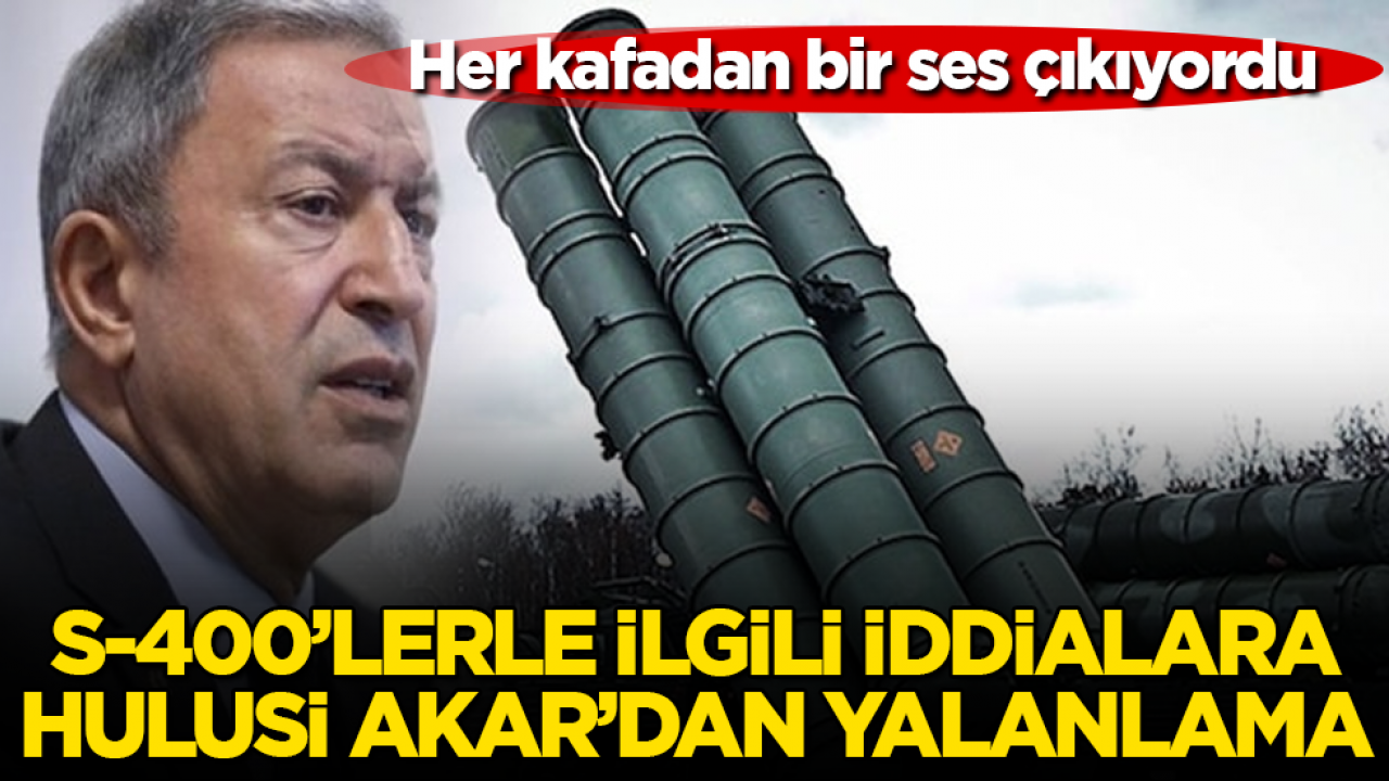 Her kafadan bir ses çıkıyordu! S-400’lerle ilgili iddialara Hulusi Akar’dan yalanlama
