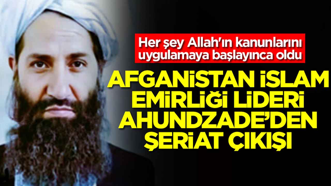 Her şey Allah'ın kanunlarını uygulamaya başlayınca oldu: Afganistan İslam Emirliği lideri Ahundzade'den şeriat açıklaması