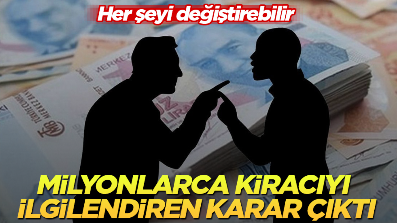 Her şeyi değiştirebilir! Milyonlarca kiracıyı ilgilendiren karar çıktı