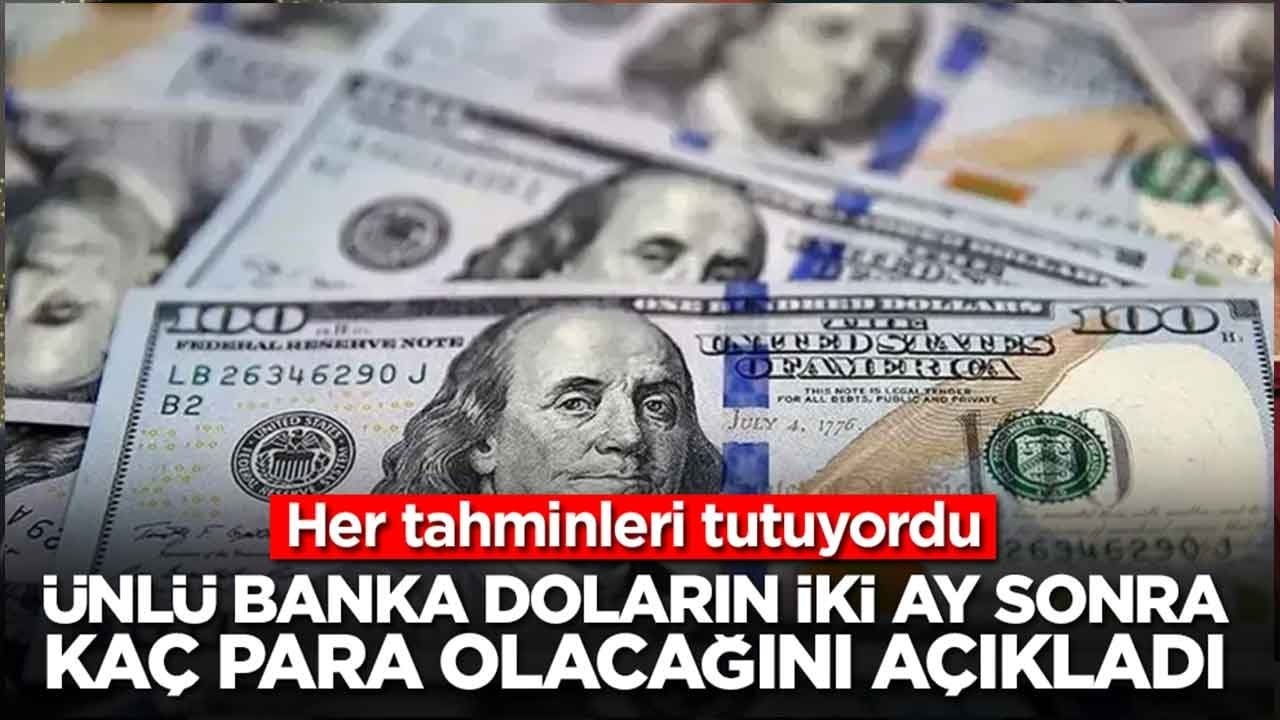 Her tahminleri tutuyordu: Ünlü banka doların iki ay sonra kaç para olacağını açıkladı