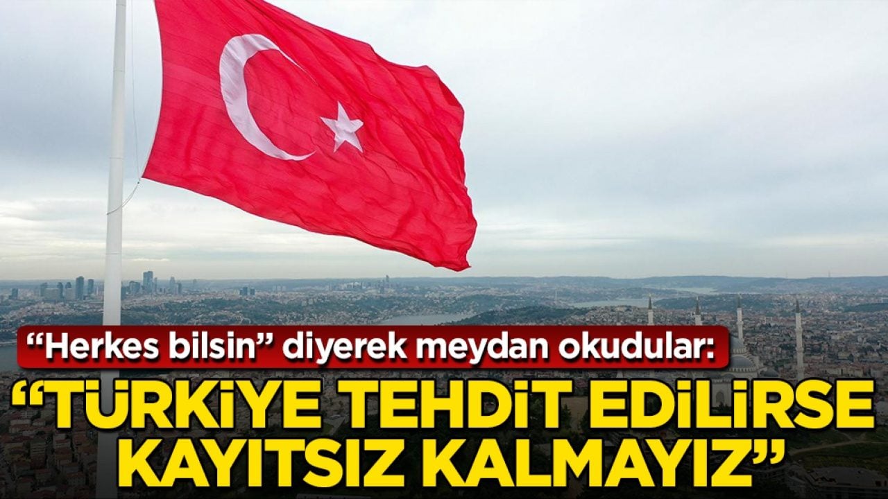 "Herkes bilsin" diyerek meydan okudular: Türkiye tehdit edilirse kayıtsız kalmayız