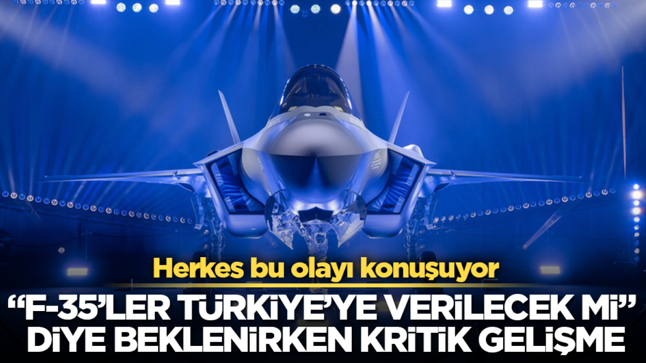 Herkes bu olayı konuşuyor! "F-35’ler Türkiye’ye verilecek mi" diye beklenirken kritik gelişme