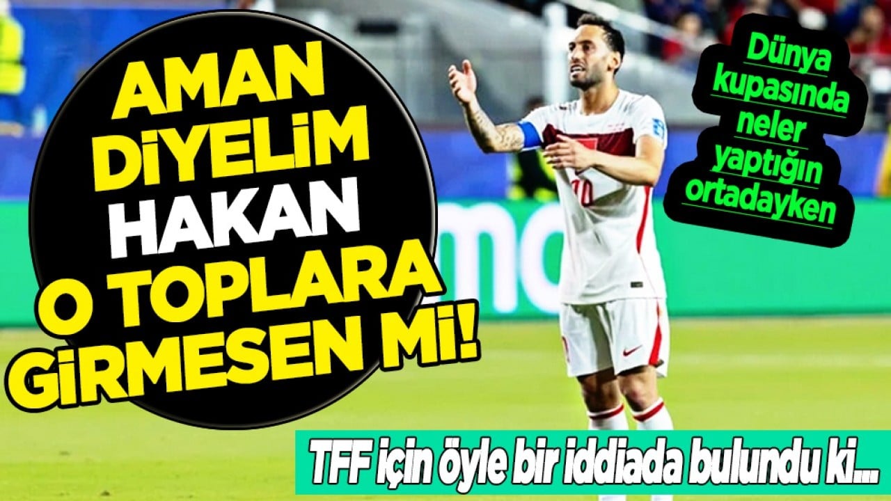 Hiç beklenmedik TFF açıklaması: Yok artık be Hakan Çalhanoğlu