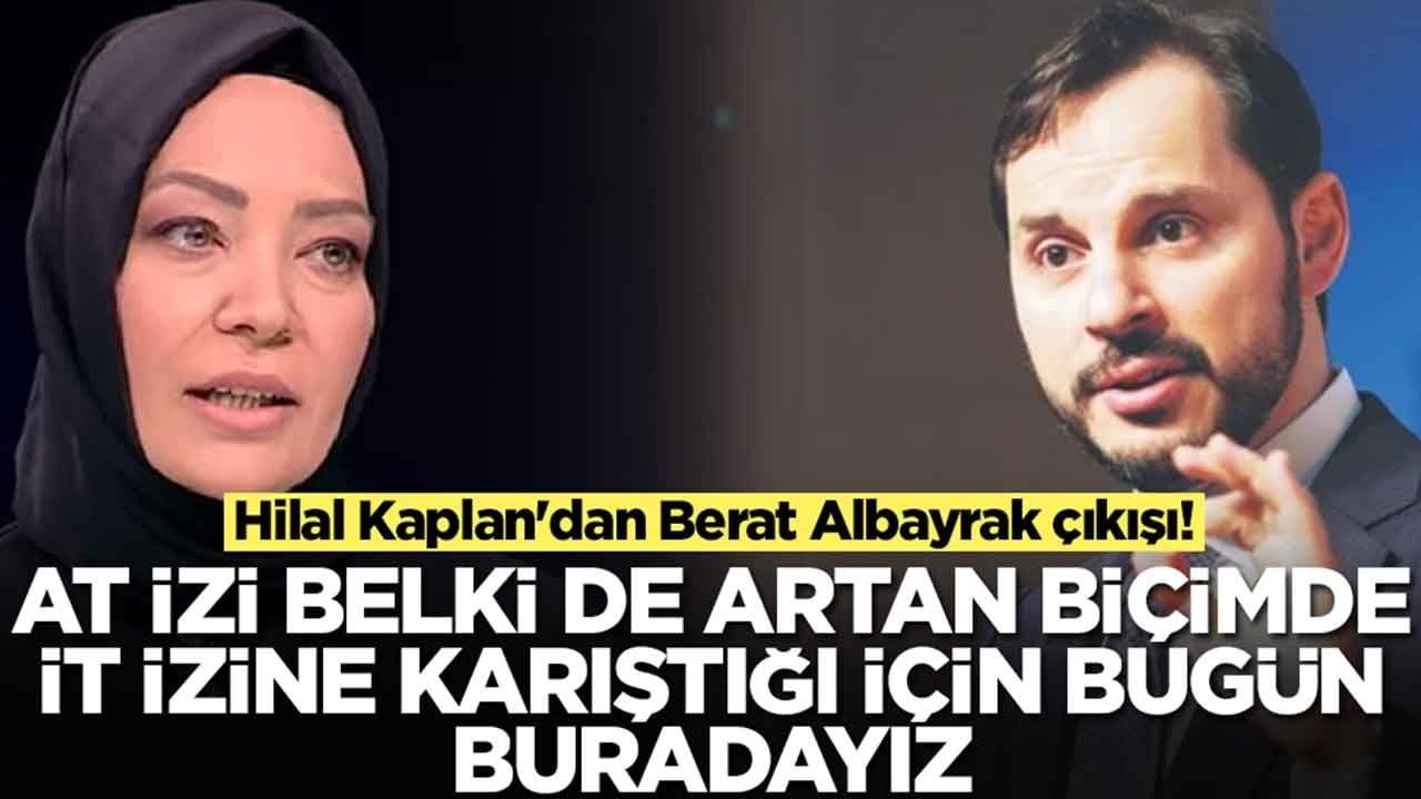 Hilal Kaplan'dan Berat Albayrak çıkışı: At izi belki de artan biçimde it izine karıştığı için bugün buradayız