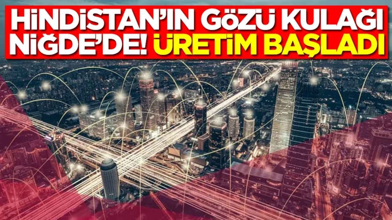 Hindistan'ın gözü kulağı Niğde'de: Üretim sessiz sedasız başladı
