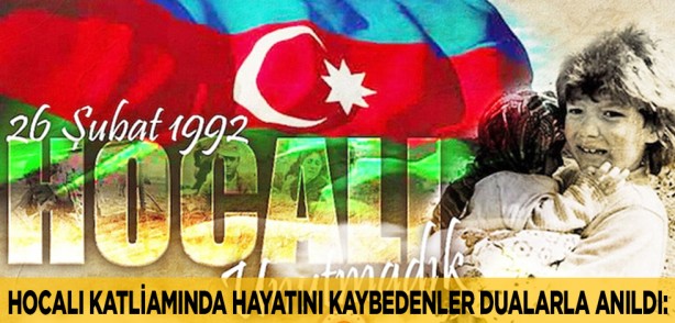 ’Hocalı Katliamı’nda hayatını kaybedenler dualarla anıldı: Hocalı, unutmadık unutturmayacağız