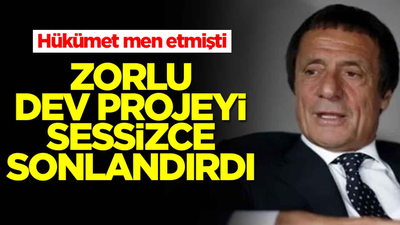Hükümet men etmişti: Zorlu Holding sessiz sedasız projeyi sonlandırdı