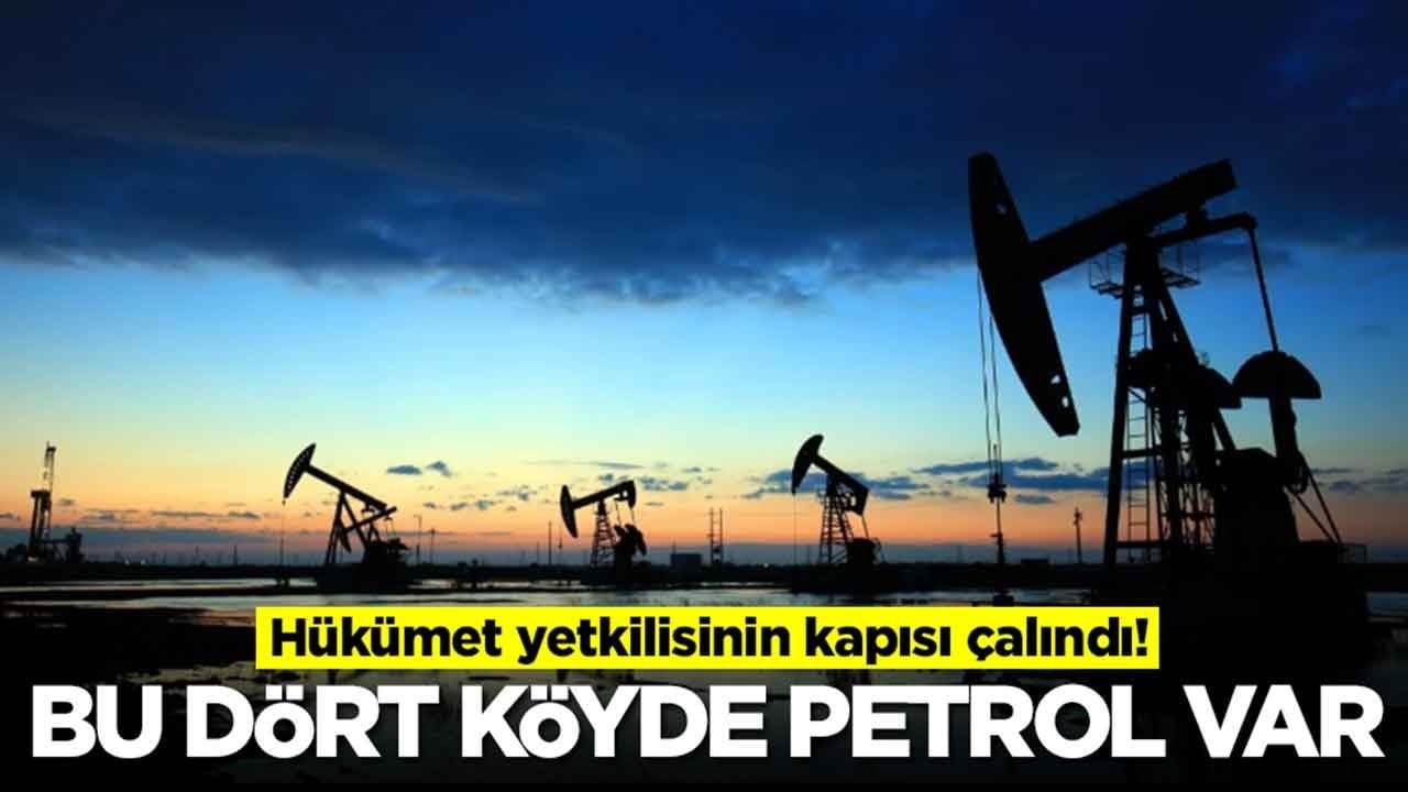 Hükümet yetkilisinin kapısı çalındı: Bu dört köyde petrol var