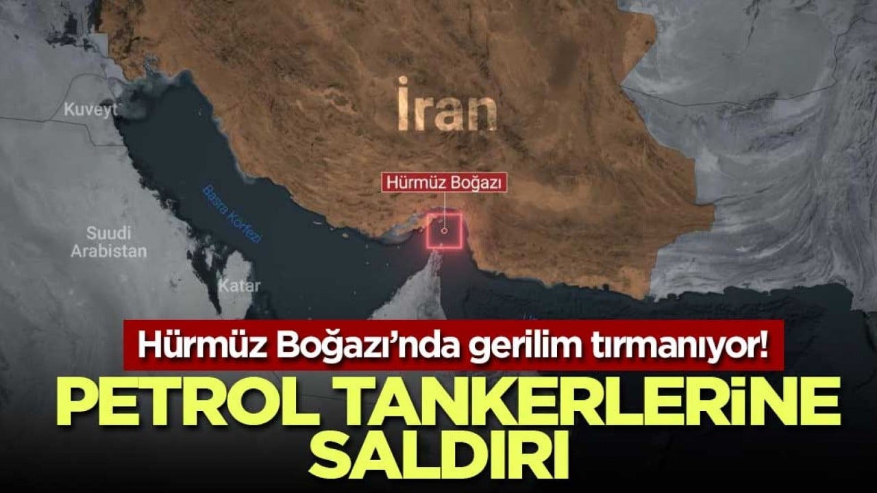 Hürmüz Boğazı’nda gerilim tırmanıyor! Petrol tankerlerine saldırı