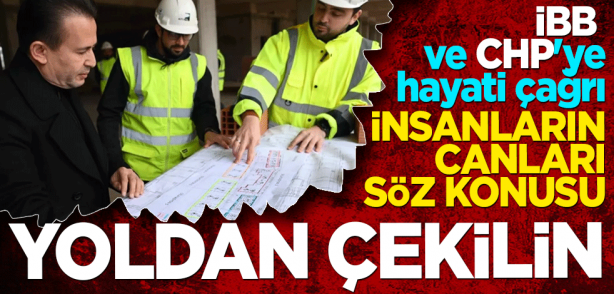 İBB ve CHP'ye hayati çağrı: İnsanların canları söz konusu, yoldan çekilin
