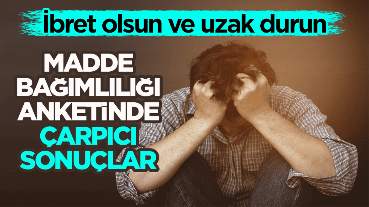 İbret olsun ve uzak durun! Madde bağımlılığı anketinde çarpıcı sonuçlar