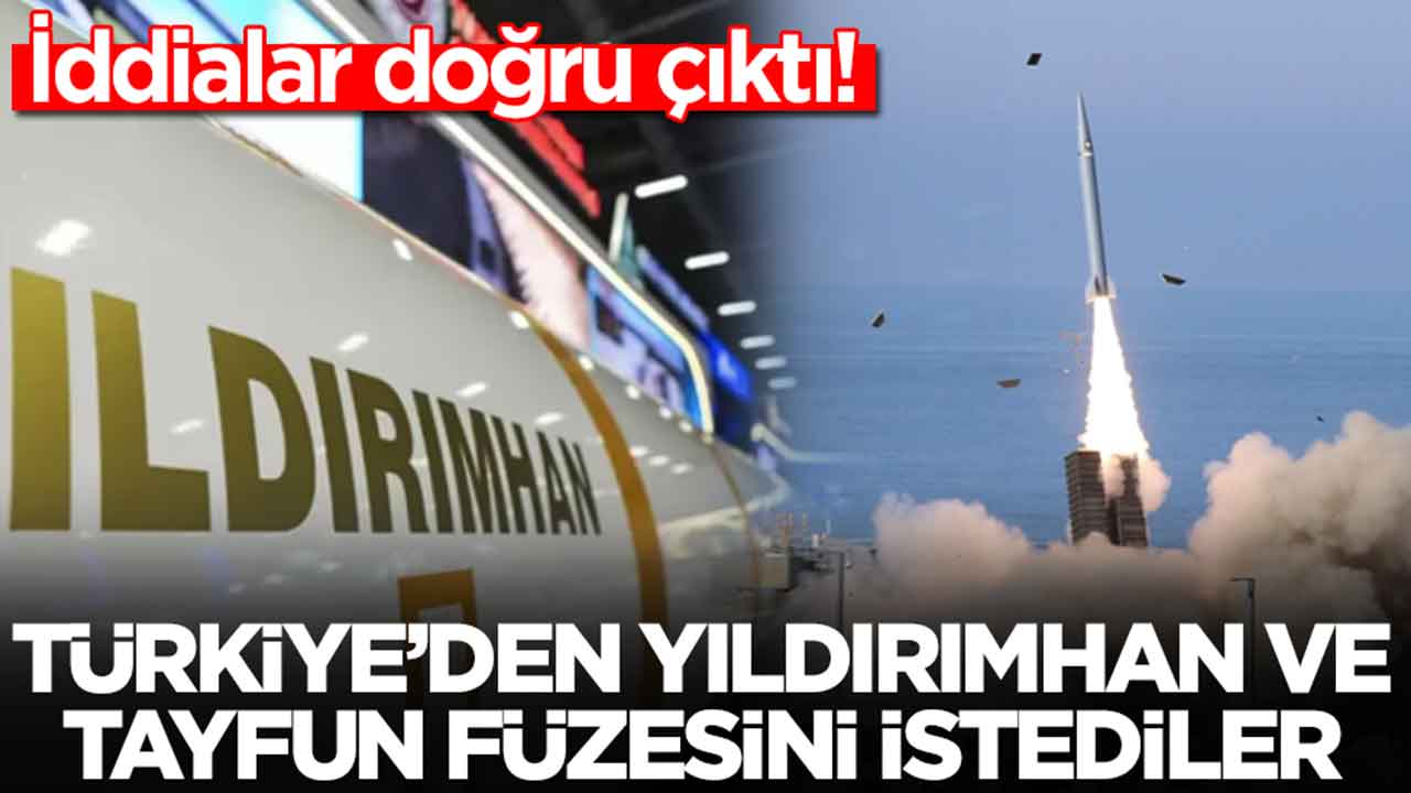 İddialar doğru çıktı: Türkiye'den Yıldırımhan ve Tayfun füzesini istediler