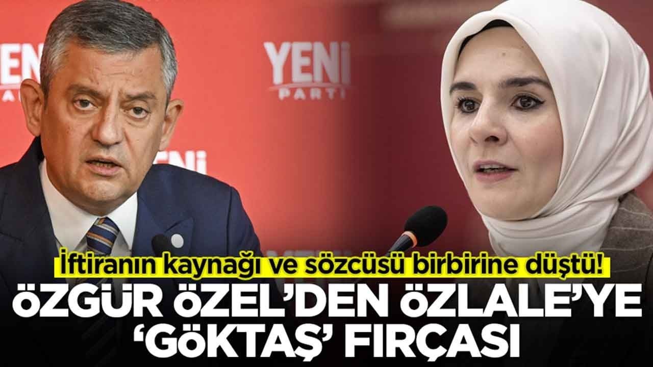 İftiranın kaynağı ve sözcüsü birbirine düştü: Özel’den Özlale’ye ‘Göktaş’ fırçası!