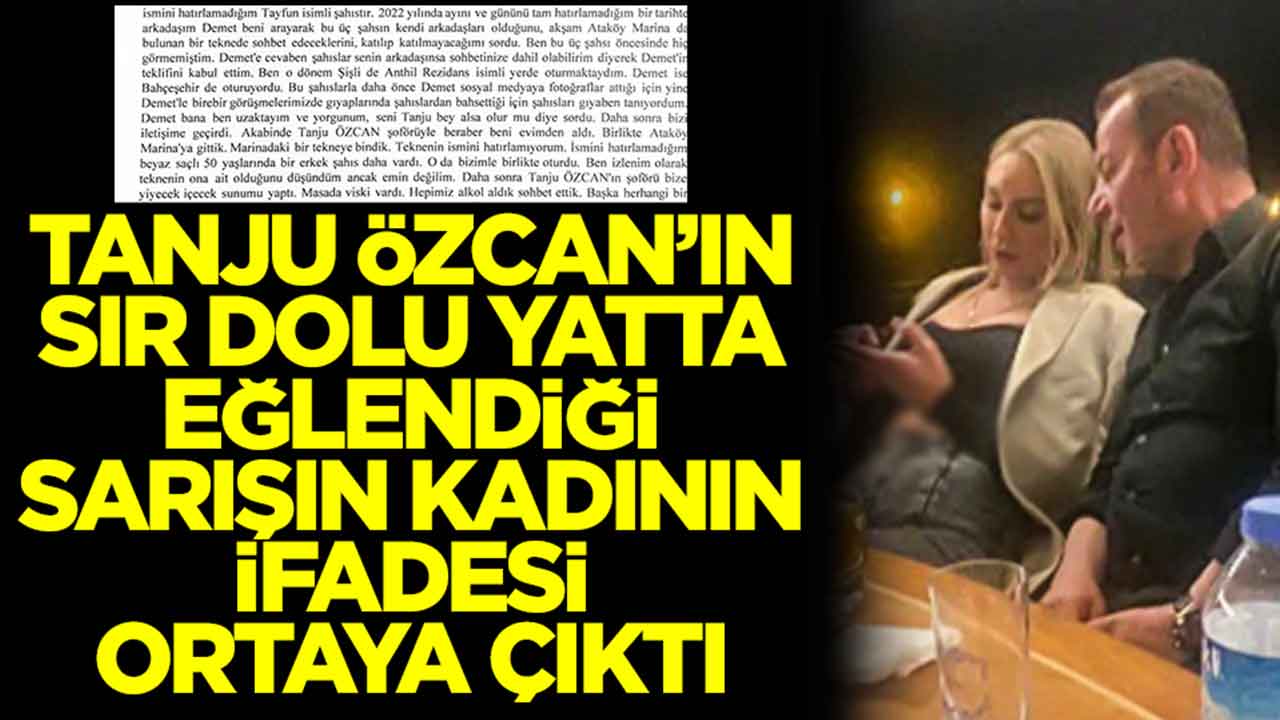 İhbar yağıyor: Tanju Özcan'ın sır dolu yatta eğlendiği sarışının kadının ifadesi ortaya çıktı