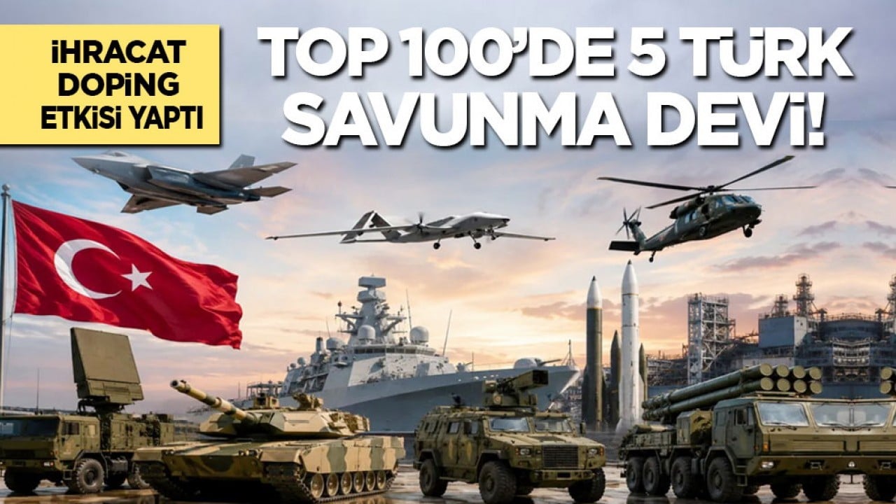 İhracat doping etkisi yaptı: Top 100'de 5 Türk savunma sanayi devi!