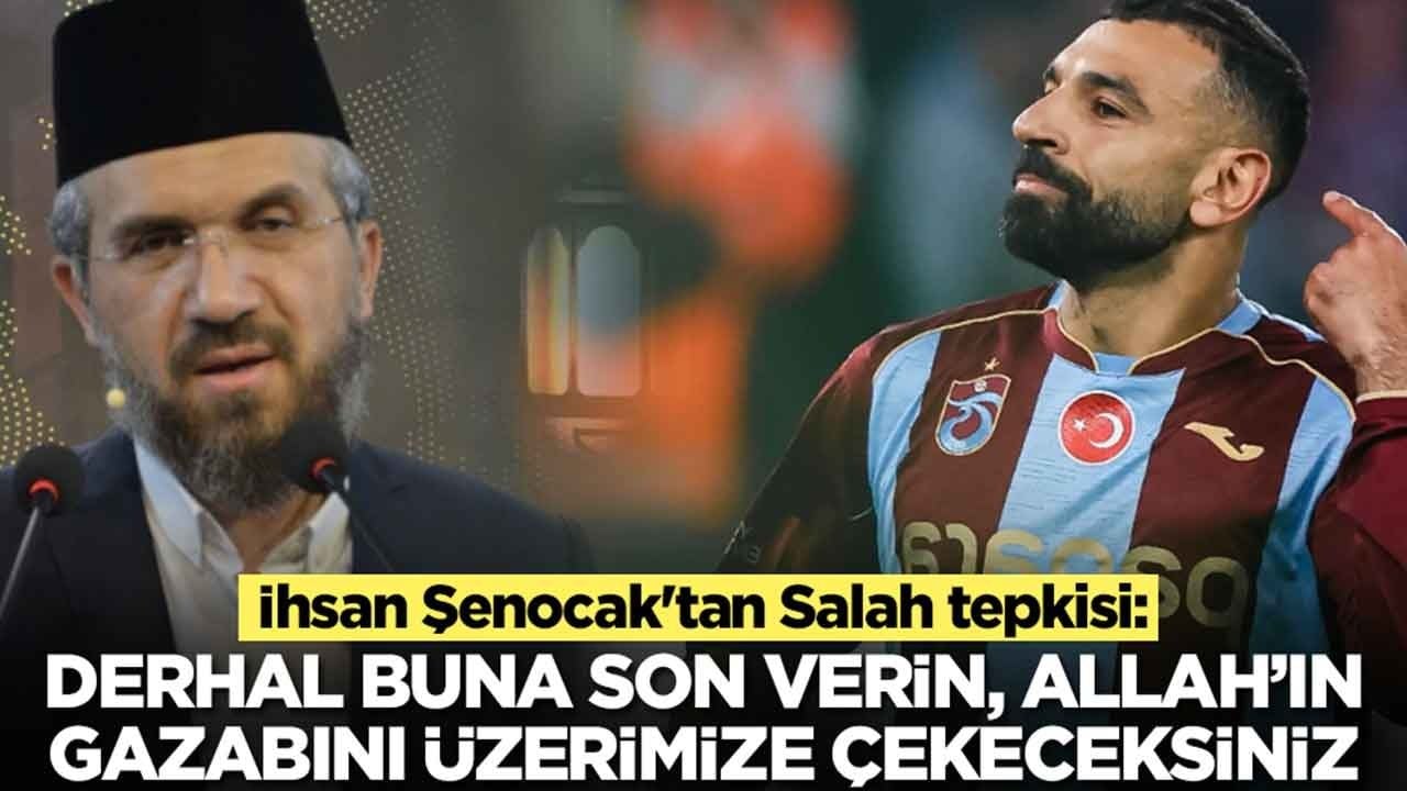 İhsan Şenocak'tan Salah tepkisi: Derhal buna son verin, Allah'ın gazabını üzerimize çekeceksiniz
