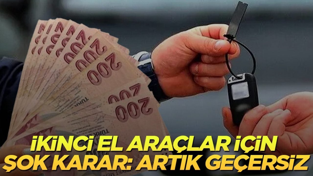 İkinci el araçlar için şok karar: Artık geçersiz