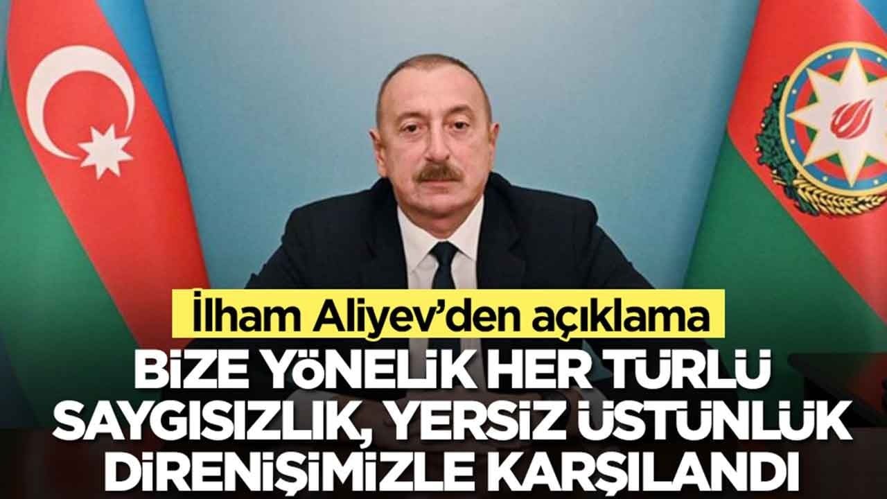 İlham Aliyev: Bize yönelik her türlü saygısızlık, yersiz üstünlük taslama direnişimizle karşılandı