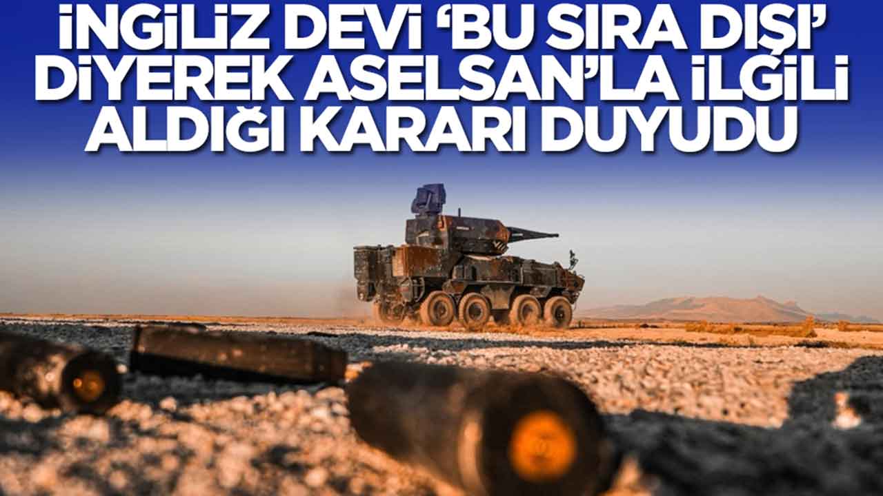 İngiliz devi 'bu sıra dışı' diyerek ASELSAN'la ilgili aldığı kararı duyurdu