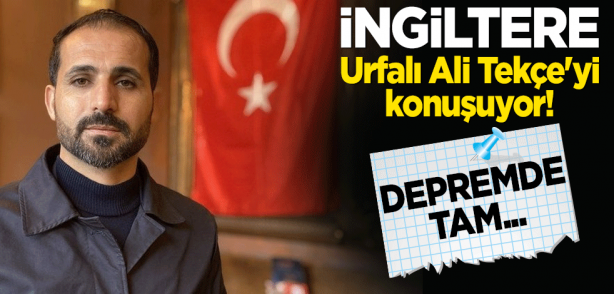 İngiltere Urfalı Ali Tekçe'yi konuşuyor! Depremde tam...
