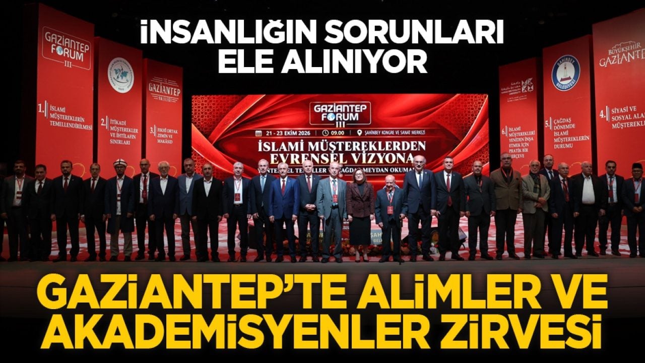 İnsanlığın sorunları ele alınıyor: Gaziantep’te alimler ve akademisyenler zirvesi