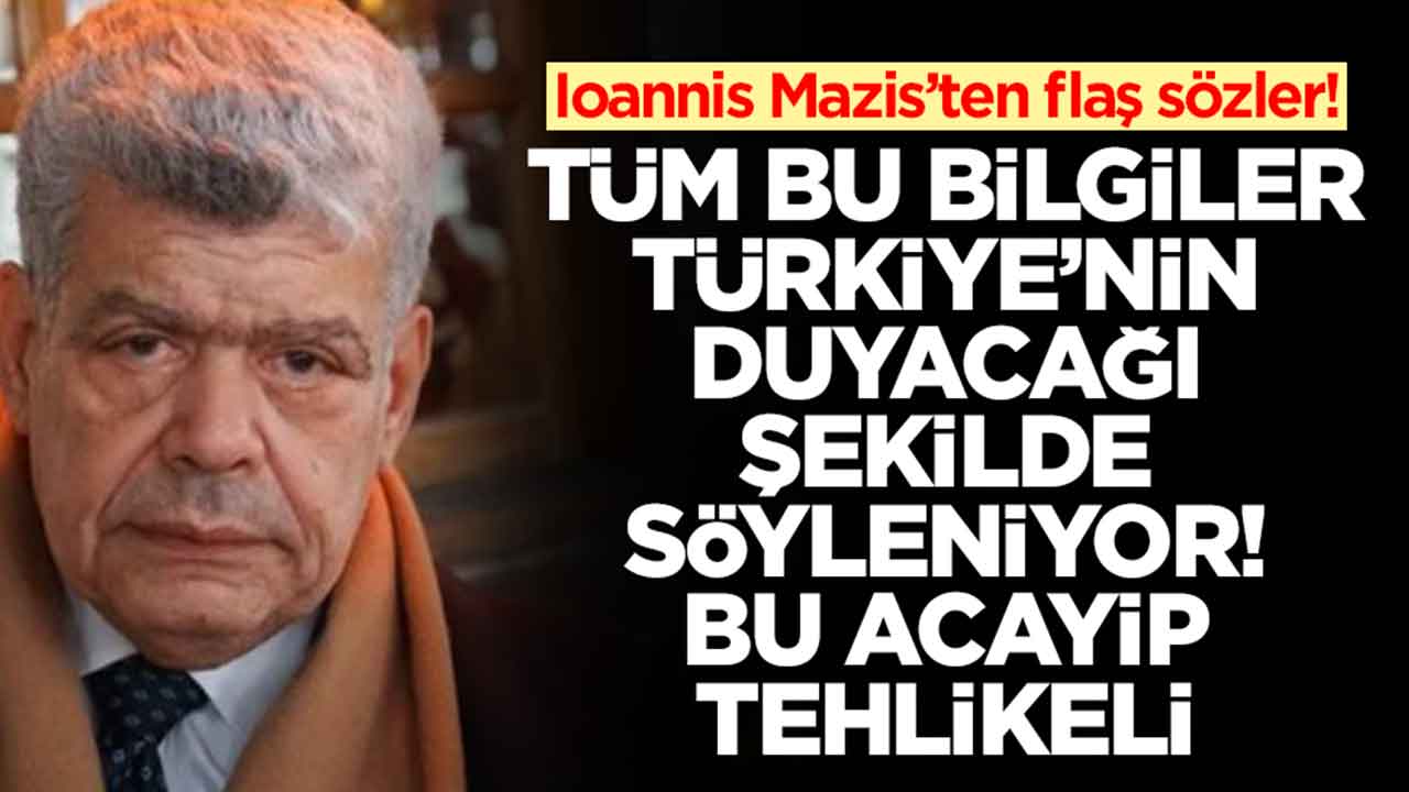 Ioannis Mazis: Tüm bu bilgiler Türkiye'nin duyacağı şekilde söyleniyor acayip tehlikeli