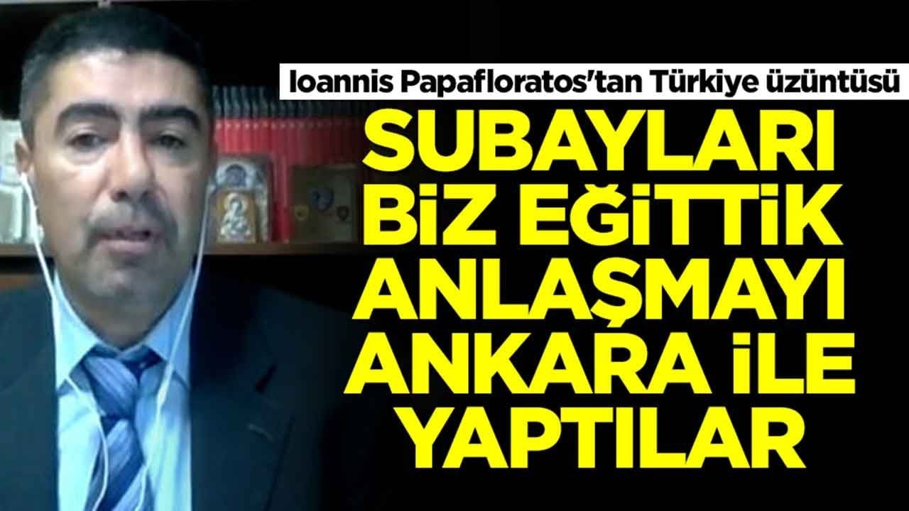 Ioannis Papafloratos'tan Türkiye üzüntüsü: Subayları bizi eğittik, anlaşmayı Ankara ile yaptılar