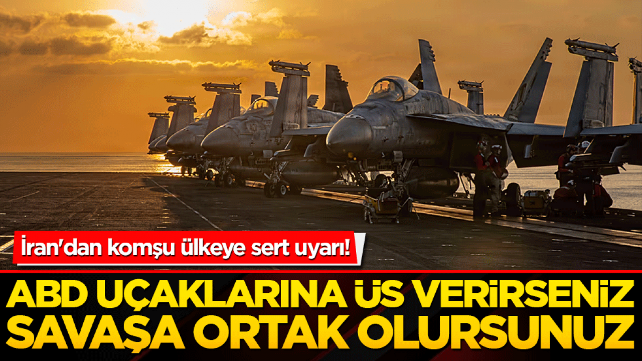 İran'dan komşu ülkeye sert uyarı! ABD uçaklarına üs verirseniz savaşa ortak olursunuz