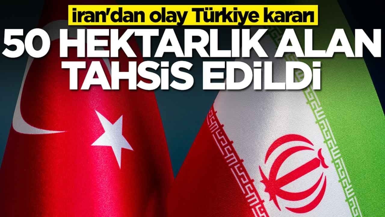 İran'dan olay Türkiye kararı: 50 hektarlık alan tahsis edildi
