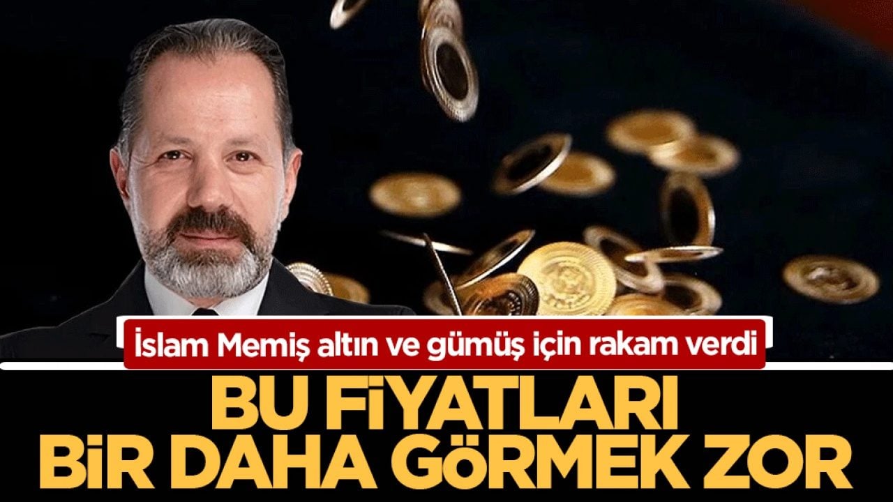 İslam Memiş altın ve gümüş için rakam verdi: Bu fiyatları bir daha görmek zor
