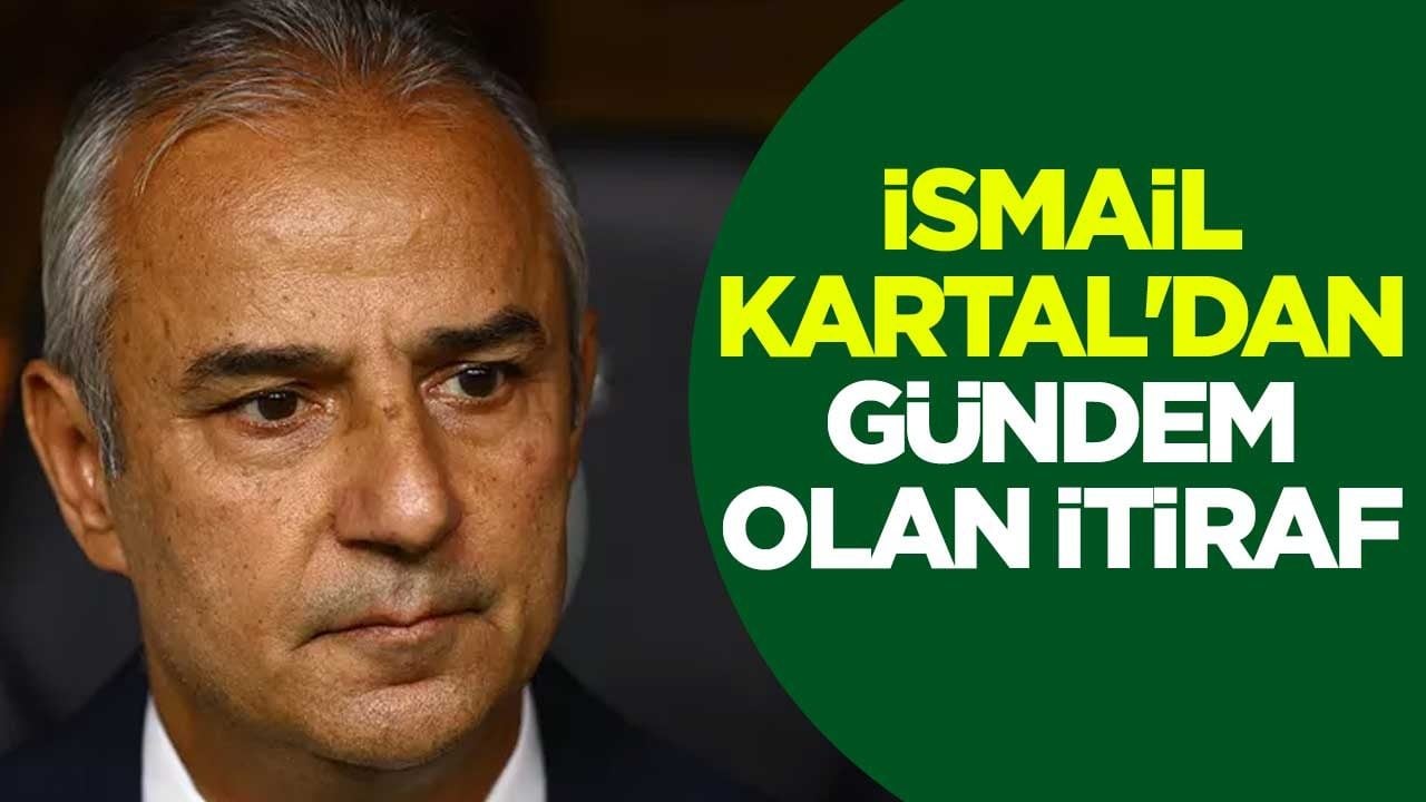 İsmail Kartal'dan gündem olan itiraf