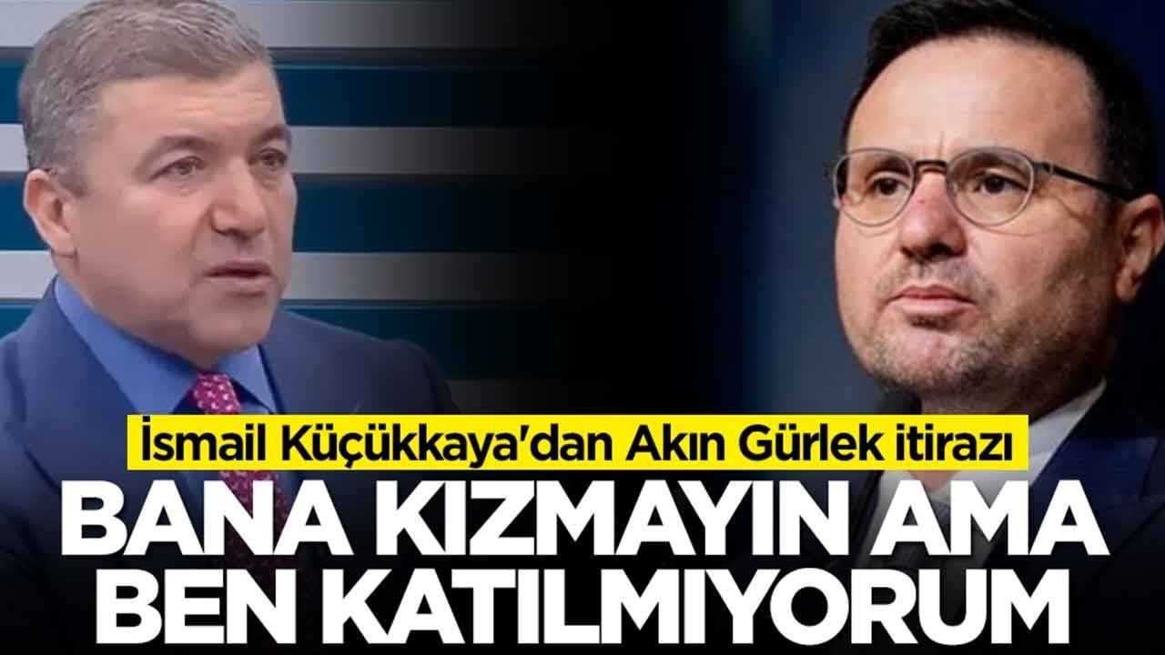 İsmail Küçükkaya'dan Akın Gürlek itirazı: Bana kızmayın ama ben katılmıyorum