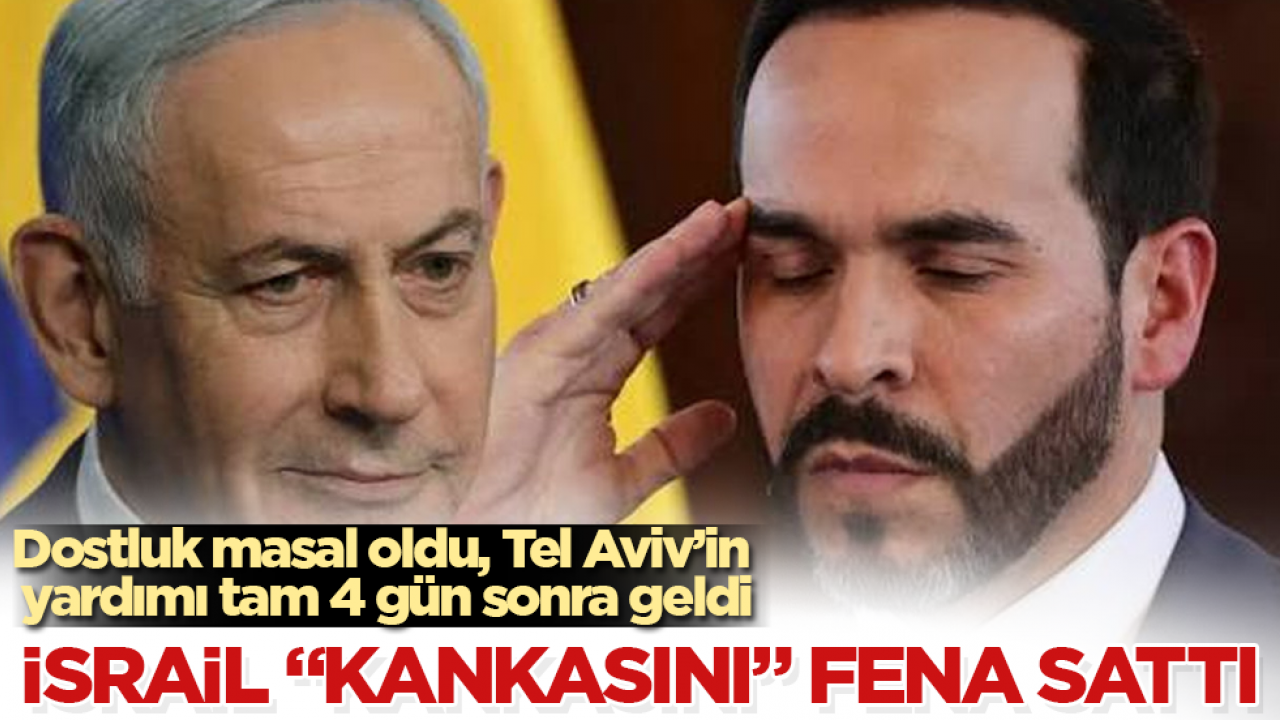 İsrail "kankasını" fena sattı: Dostluk masal oldu, Tel Aviv’in yardımı tam 4 gün sonra geldi