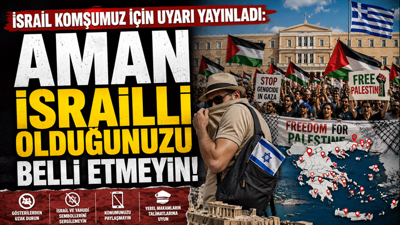 İsrail komşumuz için uyarı yayınladı: Aman orada İsrailli olduğunuzu belli etmeyin!