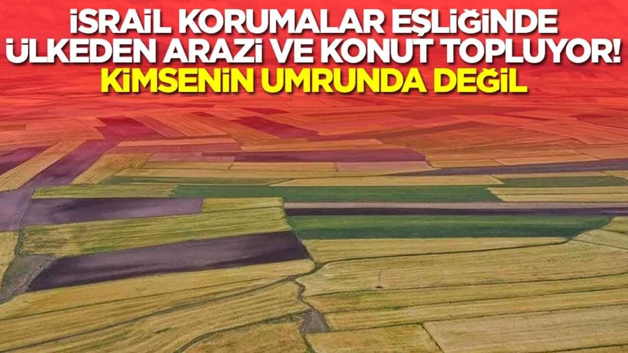 İsrail korumalar eşliğinde ülkeden arazi ve konut topluyor: Kimsenin umrunda değil