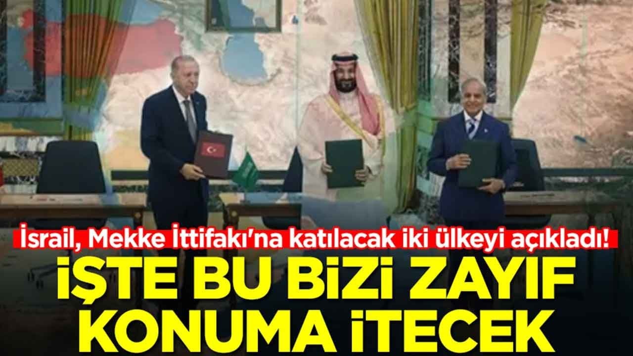 İsrail, Mekke İttifakı'na katılacak iki ülkeyi açıkladı: İşte bu bizi zayıf konuma itecek
