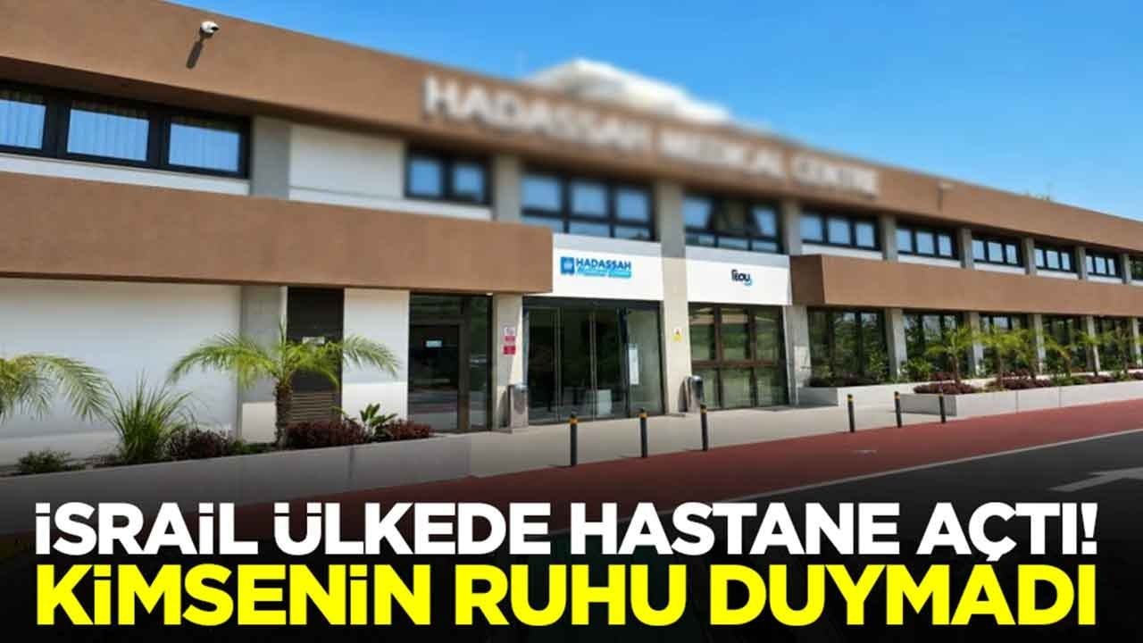 İsrail ülkede hastane açtı: Kimsenin ruhu duymadı