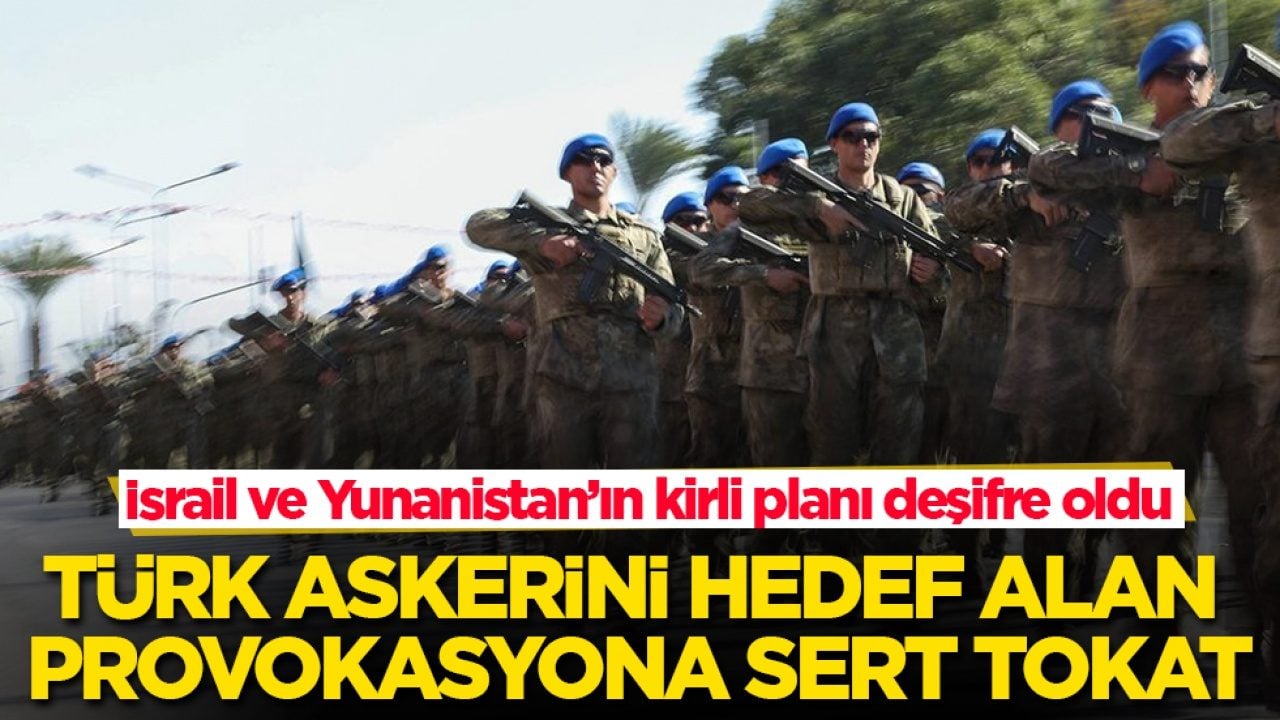 İsrail ve Yunanistan’ın kirli planı deşifre oldu! Türk askerini hedef alan provokasyona sert tokat