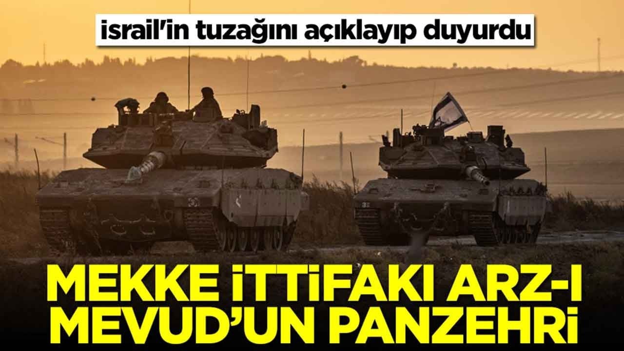 İsrail'in büyük tuzağını açıklayıp duyurdu: Mekke İttifakı Arz-ı Mevud’un panzehri!