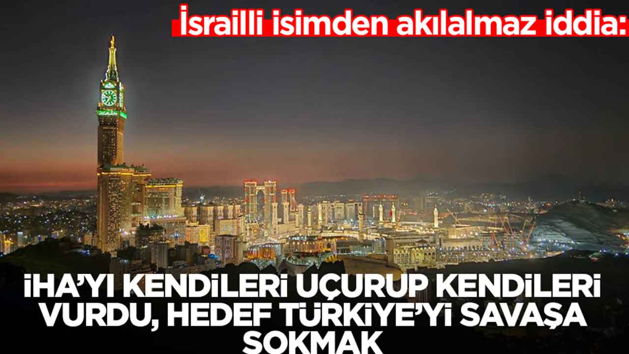 İsrailli isimden akılalmaz iddia: İHA'yı kendileri uçurup kendileri vurdu, hedef Türkiye'yi savaşa sokmak
