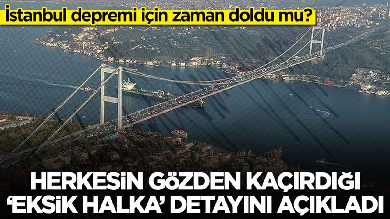 Büyük İstanbul depremi dikkat çeken sözler! Herkesin gözden kaçırdığı şok eden 'eksik halka'yı açıkladı