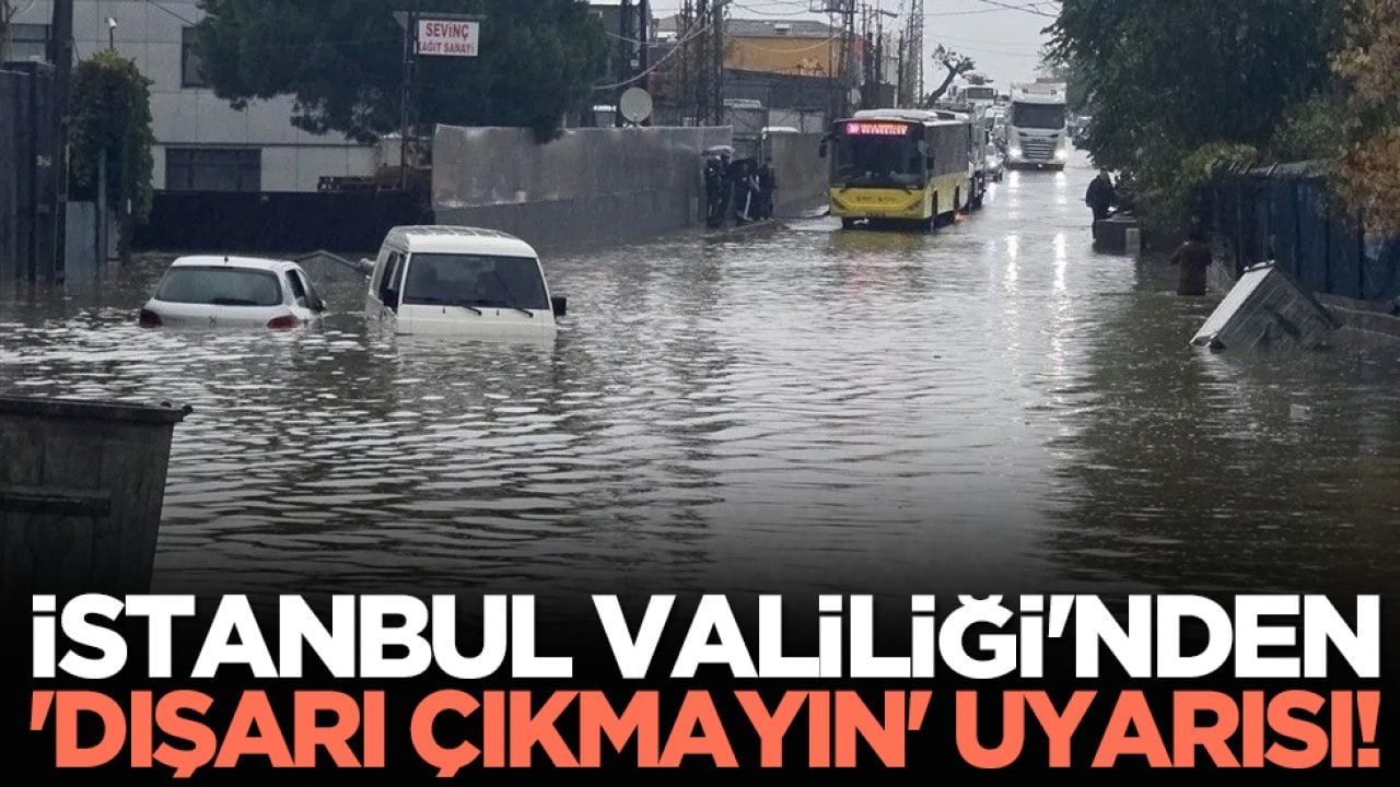  İstanbul Valiliği'nden 'dışarı çıkmayın' uyarısı!