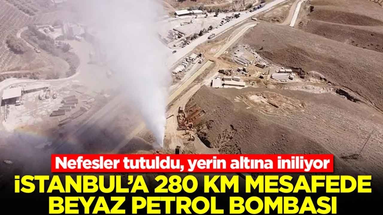 İstanbul'a 280 km mesafede beyaz petrol bombası: Nefesler tutuldu, yerin altına iniliyor